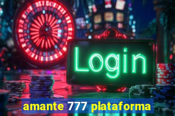 amante 777 plataforma